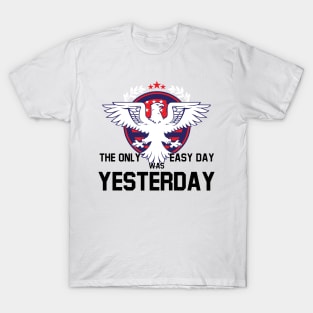 The Only Easy Day was Yesterday T-Shirt